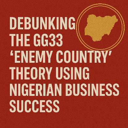Debunking the GG33 “Enemy Country” Theory Using Nigerian Business Success