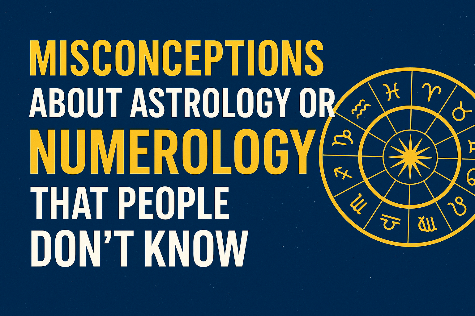 Misconceptions about Astrology or Numerology that people don&amp;amp;#039;t know