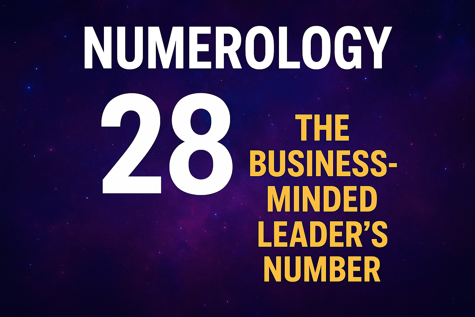 Numerology 28 Meaning: The Business-Minded Leader’s Number (With Examples Like Elon Musk &amp;amp; Bill Gates)